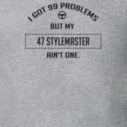 I Got 99 Problems But My 1947 Stylemaster Ain't One Funny T Shirt