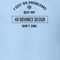 I Got 99 Problems But My 1948 Advance Design Ain't One Funny T Shirt