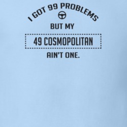 I Got 99 Problems But My 1949 Cosmopolitan Ain't One Funny T Shirt