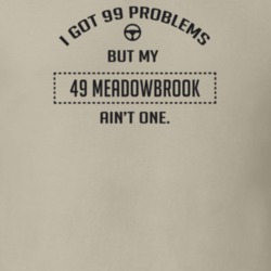 I Got 99 Problems But My 1949 Meadowbrook Ain't One Funny T Shirt