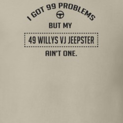 I Got 99 Problems But My 1949 Willys Vj Jeepster Ain't One Funny T Shi