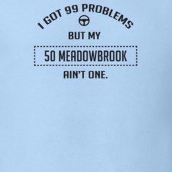 I Got 99 Problems But My 1950 Meadowbrook Ain't One Funny T Shirt