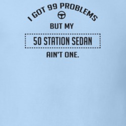 I Got 99 Problems But My 1950 Station Sedan Ain't One Funny T Shirt