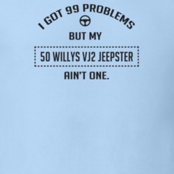 I Got 99 Problems But My 1950 Willys Vj2 Jeepster Ain't One Funny T Sh