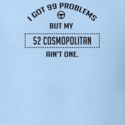 I Got 99 Problems But My 1952 Cosmopolitan Ain't One Funny T Shirt