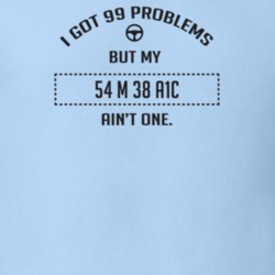 I Got 99 Problems But My 1954 M 38 A1C Ain't One Funny T Shirt