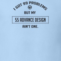 I Got 99 Problems But My 1955 Advance Design Ain't One Funny T Shirt
