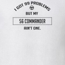 I Got 99 Problems But My 1956 Commander Ain't One Funny T Shirt
