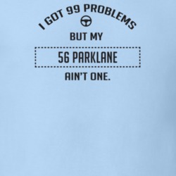 I Got 99 Problems But My 1956 Parklane Ain't One Funny T Shirt