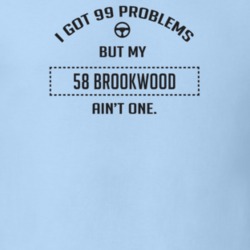 I Got 99 Problems But My 1958 Brookwood Ain't One Funny T Shirt