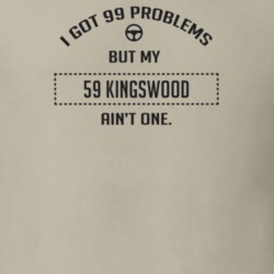 I Got 99 Problems But My 1959 Kingswood Ain't One Funny T Shirt