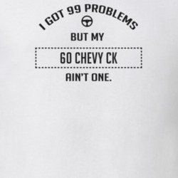 I Got 99 Problems But My 1960 Chevy Ck Ain't One Funny T Shirt