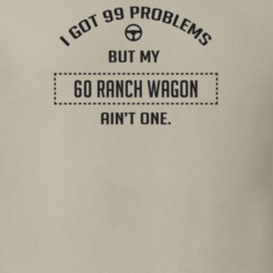 I Got 99 Problems But My 1960 Ranch Wagon Ain't One Funny T Shirt