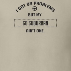 I Got 99 Problems But My 1960 Suburban Ain't One Funny T Shirt
