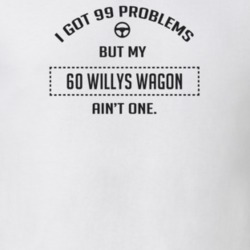 I Got 99 Problems But My 1960 Willys Wagon Ain't One Funny T Shirt