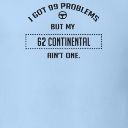 I Got 99 Problems But My 1962 Continental Ain't One Funny T Shirt