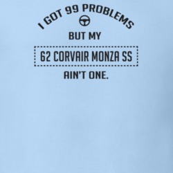I Got 99 Problems But My 1962 Corvair Monza Ss Ain't One Funny T Shirt