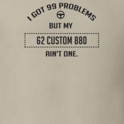 I Got 99 Problems But My 1962 Custom 880 Ain't One Funny T Shirt