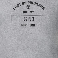 I Got 99 Problems But My 1962 Fj 3 Ain't One Funny T Shirt