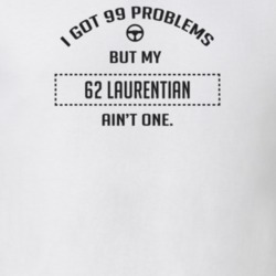 I Got 99 Problems But My 1962 Laurentian Ain't One Funny T Shirt