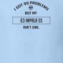 I Got 99 Problems But My 1963 Impala Ss Ain't One Funny T Shirt