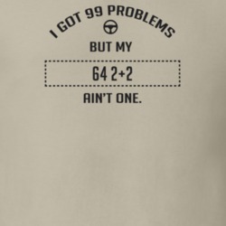 I Got 99 Problems But My 1964 2+2 Ain't One Funny T Shirt