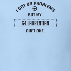 I Got 99 Problems But My 1964 Laurentian Ain't One Funny T Shirt