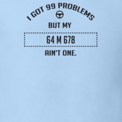 I Got 99 Problems But My 1964 M 678 Ain't One Funny T Shirt