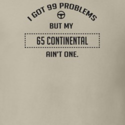 I Got 99 Problems But My 1965 Continental Ain't One Funny T Shirt