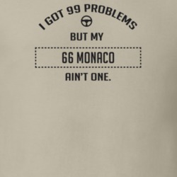 I Got 99 Problems But My 1966 Monaco Ain't One Funny T Shirt