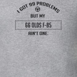 I Got 99 Problems But My 1966 Olds F-85 Ain't One Funny T Shirt