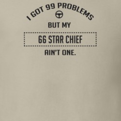 I Got 99 Problems But My 1966 Star Chief Ain't One Funny T Shirt