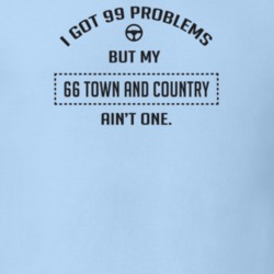 I Got 99 Problems But My 1966 Town And Country Ain't One Funny T Shirt