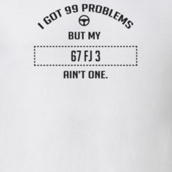 I Got 99 Problems But My 1967 Fj 3 Ain't One Funny T Shirt