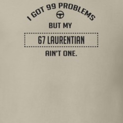 I Got 99 Problems But My 1967 Laurentian Ain't One Funny T Shirt