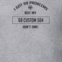 I Got 99 Problems But My 1968 Custom 504 Ain't One Funny T Shirt