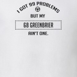 I Got 99 Problems But My 1968 Greenbrier Ain't One Funny T Shirt