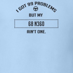 I Got 99 Problems But My 1968 N360 Ain't One Funny T Shirt