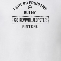 I Got 99 Problems But My 1968 Revival Jeepster Ain't One Funny T Shirt