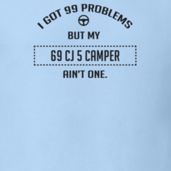 I Got 99 Problems But My 1969 Cj 5 Camper Ain't One Funny T Shirt