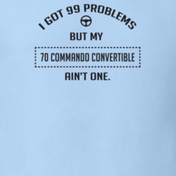 I Got 99 Problems But My 1970 Commando Convertible Ain't One Funny T S