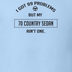 I Got 99 Problems But My 1970 Country Sedan Ain't One Funny T Shirt