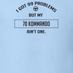 I Got 99 Problems But My 1970 Kommando Ain't One Funny T Shirt