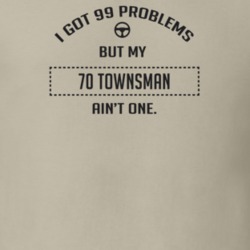 I Got 99 Problems But My 1970 Townsman Ain't One Funny T Shirt