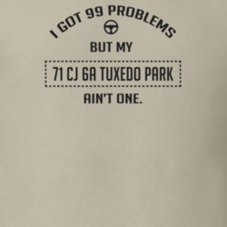 I Got 99 Problems But My 1971 Cj 6A Tuxedo Park Ain't One Funny T Shir
