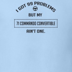 I Got 99 Problems But My 1971 Commando Convertible Ain't One Funny T S