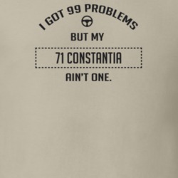 I Got 99 Problems But My 1971 Constantia Ain't One Funny T Shirt