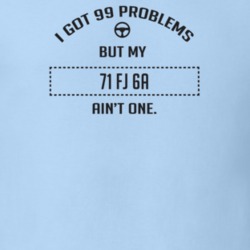 I Got 99 Problems But My 1971 Fj 6A Ain't One Funny T Shirt
