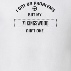 I Got 99 Problems But My 1971 Kingswood Ain't One Funny T Shirt