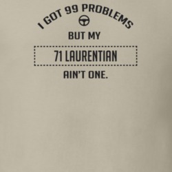 I Got 99 Problems But My 1971 Laurentian Ain't One Funny T Shirt